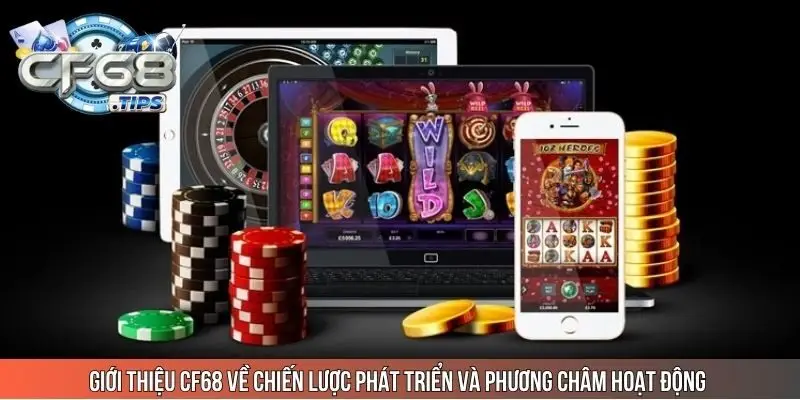 gioi-thieu-cf68-ve-chien-luoc-phat-trien-va-phuong-cham-hoat-dong